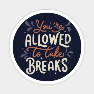 You're Allowed To Take Breaks Magnet